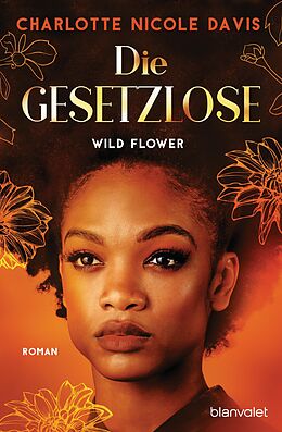 E-Book (epub) Wild Flower - Die Gesetzlose von Charlotte Nicole Davis