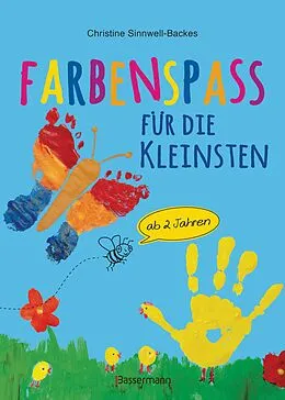 E-Book (epub) Farbenspaß für die Kleinsten ab 2 Jahren. 26 kinderleichte Projekte zum Malen und Basteln: mit Finger- und Wasserfarben, Buntstiften und Straßenkreide von Christine Sinnwell-Backes
