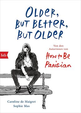 E-Book (epub) Older, but Better, but Older: Von den Autorinnen von How to Be Parisian Wherever You Are von Caroline de Maigret, Sophie Mas