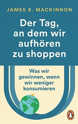 E-Book (epub) Der Tag, an dem wir aufhören zu shoppen von James B. MacKinnon
