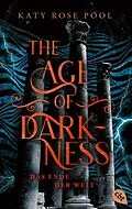 E-Book (epub) The Age of Darkness - Das Ende der Welt von Katy Rose Pool
