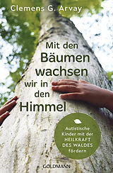 E-Book (epub) Mit den Bäumen wachsen wir in den Himmel von Clemens G. Arvay