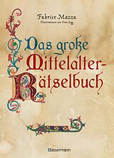 E-Book (epub) Das große Mittelalter-Rätselbuch. Bilderrätsel, Scherzfragen, Paradoxien, logische und mathematische Herausforderungen von Fabrice Mazza