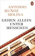 E-Book (epub) Gehen allein unter Menschen von Antonio Muñoz Molina