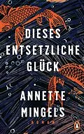E-Book (epub) Dieses entsetzliche Glück von Annette Mingels
