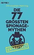 E-Book (epub) Die 77 größten Spionagemythen enträtselt von Christopher Nehring