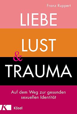 E-Book (epub) Liebe, Lust und Trauma von Franz Ruppert