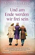 E-Book (epub) Und am Ende werden wir frei sein von Martha Hall Kelly