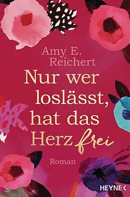 E-Book (epub) Nur wer loslässt, hat das Herz frei von Amy E. Reichert