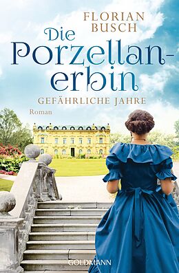 E-Book (epub) Die Porzellan-Erbin - Gefährliche Jahre von Florian Busch