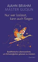 E-Book (epub) Nur wer loslässt, kann auch fliegen von Ajahn Brahm, Master Guojun