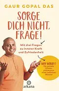 E-Book (epub) Sorge dich nicht, frage! von Gaur Gopal Das