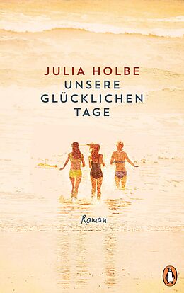 E-Book (epub) Unsere glücklichen Tage von Julia Holbe