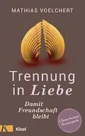E-Book (epub) Trennung in Liebe ... damit Freundschaft bleibt von Mathias Voelchert