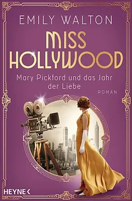 E-Book (epub) Miss Hollywood - Mary Pickford und das Jahr der Liebe von Emily Walton
