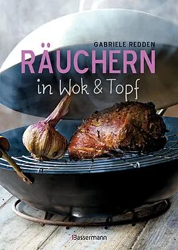 E-Book (epub) Räuchern in Wok und Topf - einfache Rezepte für einzigartige Geschmackserlebnisse. Für Fisch, Fleisch und Gemüse von Gabriele Redden Rosenbaum