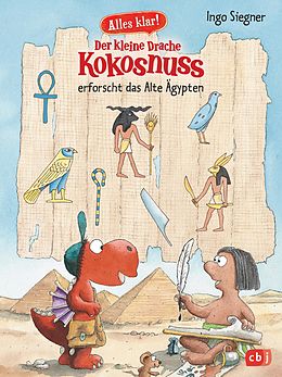 E-Book (epub) Alles klar! Der kleine Drache Kokosnuss erforscht das Alte Ägypten von Ingo Siegner