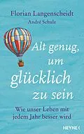 E-Book (epub) Alt genug, um glücklich zu sein von Florian Langenscheidt, andré schulz verlag