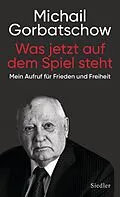 E-Book (epub) Was jetzt auf dem Spiel steht von Michail Gorbatschow