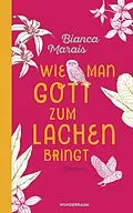 E-Book (epub) Wie man Gott zum Lachen bringt von Bianca Marais