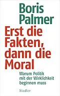 E-Book (epub) Erst die Fakten, dann die Moral von Boris Palmer