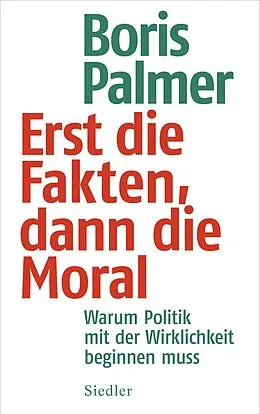 E-Book (epub) Erst die Fakten, dann die Moral von Boris Palmer