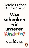 E-Book (epub) Was schenken wir unseren Kindern? von Gerald Hüther, André Stern