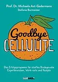 E-Book (epub) Goodbye Cellulite. Das Erfolgsprogramm für straffes Bindegewebe. Expertenwissen, Work-outs und Rezepte von Michaela Axt-Gadermann, Stefanie Burmeister