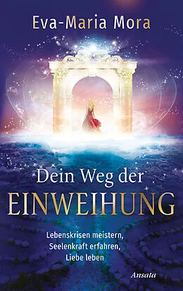 E-Book (epub) Dein Weg der Einweihung von Eva-Maria Mora