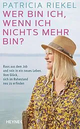 E-Book (epub) Wer bin ich, wenn ich nichts mehr bin? von Patricia Riekel