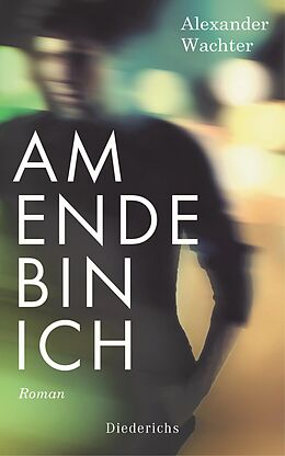 E-Book (epub) Am Ende bin ich von Alexander Wachter