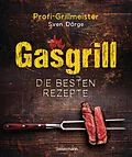 E-Book (epub) Gasgrill - Die besten Rezepte für Fleisch, Fisch, Gemüse, Desserts, Grillsaucen, Dips, Marinaden u.v.m. Bewusst grillen und genießen von Sven Dörge