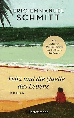 E-Book (epub) Felix und die Quelle des Lebens von Eric-Emmanuel Schmitt
