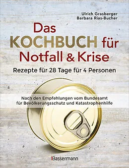 E-Book (epub) Das Kochbuch für Notfall und Krise - Rezepte für 28 Tage für 4 Personen. 3 Mahlzeiten und 1 Snack pro Tag. von Ulrich Grasberger