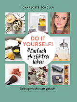 E-Book (epub) Do it yourself! #Einfach plastikfrei leben: Selbstgemacht statt gekauft von Charlotte Schüler