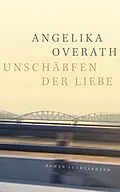 E-Book (epub) Unschärfen der Liebe von Angelika Overath