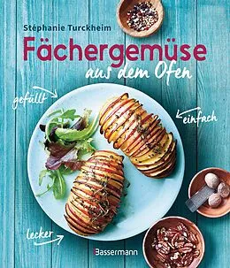 E-Book (epub) Fächergemüse (Hasselbackgemüse) aus dem Ofen  einfach, lecker, gefüllt. Rezepte, die selbst harte Gemüsemuffel weich werden lassen von Stéphanie de Turckheim