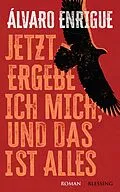E-Book (epub) Jetzt ergebe ich mich, und das ist alles von Álvaro Enrigue