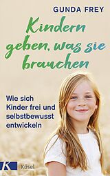 E-Book (epub) Kindern geben, was sie brauchen von Gunda Frey