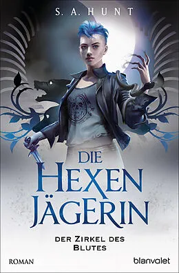 E-Book (epub) Die Hexenjägerin - Der Zirkel des Blutes von S.A. Hunt