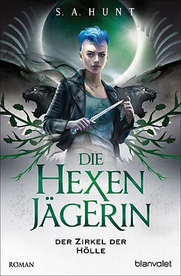 E-Book (epub) Die Hexenjägerin - Der Zirkel der Hölle von S.A. Hunt
