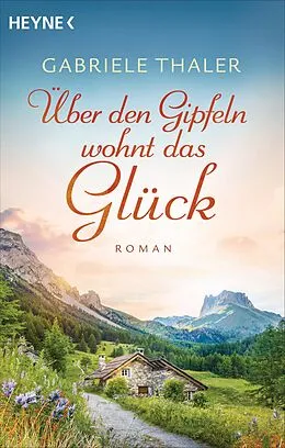 E-Book (epub) Über den Gipfeln wohnt das Glück von Gabriele Thaler