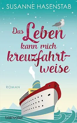 E-Book (epub) Das Leben kann mich kreuzfahrtweise von Susanne Hasenstab