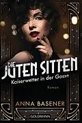 E-Book (epub) Die juten Sitten - Kaiserwetter in der Gosse von Anna Basener
