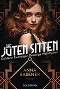 E-Book (epub) Die juten Sitten - Goldene Zwanziger. Dreckige Wahrheiten von Anna Basener