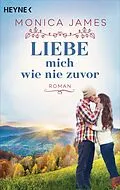 E-Book (epub) Liebe mich wie nie zuvor von Monica James