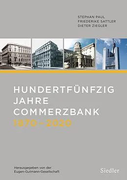 E-Book (epub) Hundertfünfzig Jahre Commerzbank 1870-2020 von Dieter Ziegler, Friederike Sattler, Stephan Paul