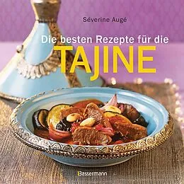 E-Book (epub) Die besten Rezepte für die Tajine - Aromatisch, fettarm und gesund kochen mit dem Dampfgarer der orientalischen Küche von Séverine Augé