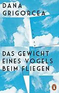 E-Book (epub) Das Gewicht eines Vogels beim Fliegen von Dana Grigorcea