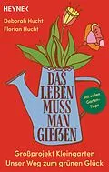 E-Book (epub) Das Leben muss man gießen von Deborah Hucht, Florian Hucht